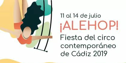 🤹 ALE HOP, LA FIESTA DEL CIRCO (CÁDIZ)🎉 Del 11 al 14 de Julio de 2019, "Ale hop, La Fiesta del Circo Contemporáneo" CÁDIZ Espectáculos de Pequeño, Mediano y Gran Formato en distintas Espacios de Cádiz.