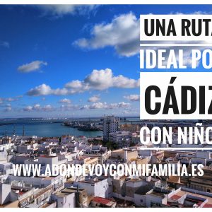 MI BLOG | Una Ruta Ideal por Cádiz con Niños